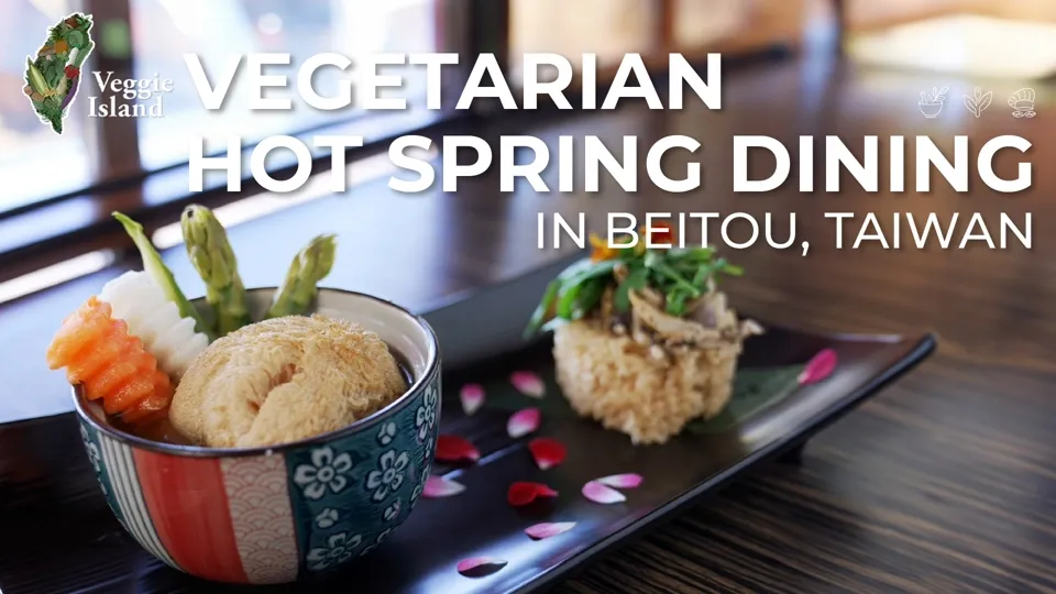 Beitou’s Vegetarian-Friendly Zen Hot Spring Restaurant - Veggie Island Ep7