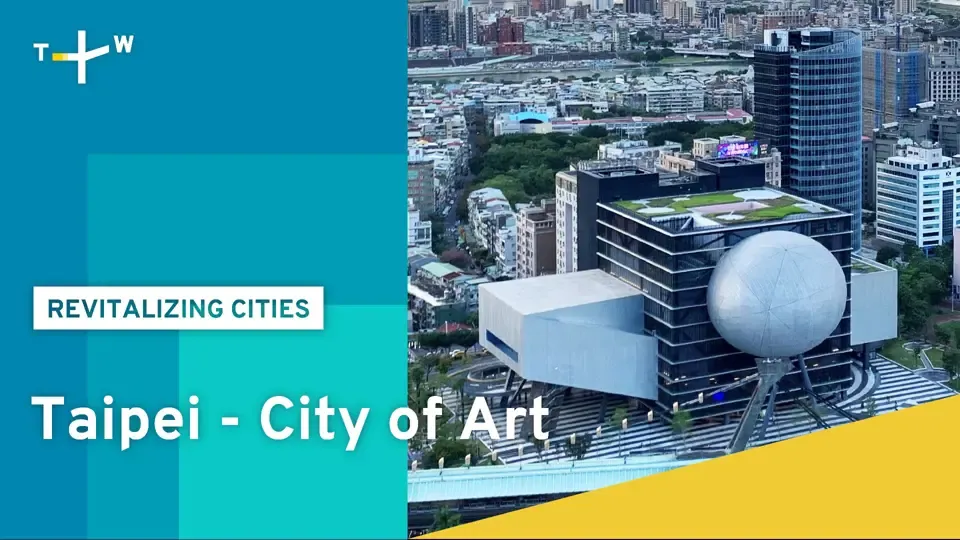 Revitalizing Cities: Taipei - City of Art Ep6